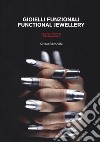 Gioielli funzionali. Catalogo della mostra (Vicenza, settembre-ottobre 2017). Ediz. italiana e inglese libro