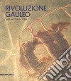 Rivoluzione Galileo. L'arte incontra la scienza. Catalogo della mostra (Padova, 18 novembre 2017-18 marzo 2018). Ediz. a colori libro