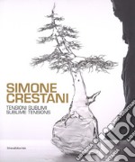 Simone Crestani. Tensioni sublimi. Catalogo della mostra (Bologna, settembre-ottobre 2017). Ediz. italiana e inglese libro