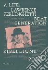 A life: Lawrence Ferlinghetti. Beat generation, ribellione, poesia. Catalogo della mostra (Brescia, 7 ottobre 2017-14 gennaio 2018) libro