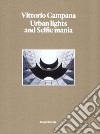 Vittorio Campana. Urban lights and selfie mania. Catalogo della mostra (Milano, 22 novembre 2017-28 gennaio 2018). Ediz. illustrata libro