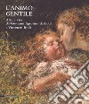 L'animo gentile. Arte e vita da Giovanni Agostino da Lodi a Vincenzo Irolli. Catalogo della mostra (Lodi, 25 novembre 2017-31 gennaio 2018). Ediz. a colori libro