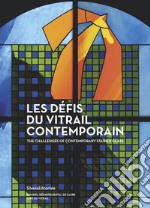 Les défis du vitrail contemporain. Ediz. francese e inglese libro