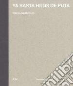 Ya basta hijos de puta. Teresa Margolles. Ediz. italiana e inglese libro