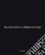 Francesca Liberatore. Ediz. italiana, inglese, francese e cinese libro