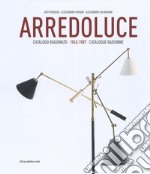 Arredoluce. Catalogo ragionato 1943-1987. Ediz. italiana e inglese