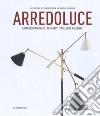 Arredoluce. Catalogo ragionato 1943-1987. Ediz. italiana e inglese libro