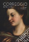 Il Correggio ritrovato. La Sant'Agata di Senigallia. Catalogo della mostra (Senigallia, 14 marzo-2 settembre 2018). Ediz. a colori libro