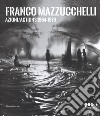 Franco Mazzucchelli. Azioni/Actions 1964-1979. Catalogo della mostra (Milano, 8 marzo-10 giugno 2018). Ediz. italiana e inglese libro