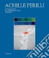 Achille Perilli. Catalogo generale dei dipinti e delle sculture (1945-2016). Ediz. illustrata libro