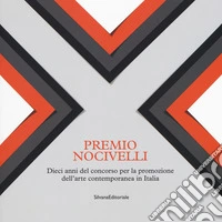 Premio Nocivelli. Dieci anni del concorso per la promozione dell'arte contemporanea in Italia. Catalogo della mostra (Brescia, 6-22 aprile 2018). Ediz. a colori libro