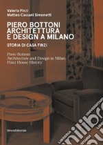 Piero Bottoni. Architettura e design a Milano. Storia di Casa Finzi. Ediz. italiana e inglese