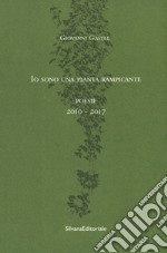 Io sono una pianta rampicante. Poesie 2010-2017 libro