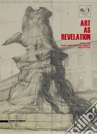 Art as revelation. From the Luigi and Peppino Agrati Collection. (Milan, Gallerie d'Italia, May-August 2018) libro