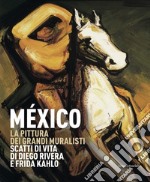 México. La pittura dei grandi muralisti. Scatti di vita di Diego Rivera e Frida Kahlo. Catalogo della mostra (Genova, 23 maggio-9 settembre 2018). Ediz. a colori libro