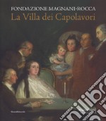La villa dei capolavori. Fondazione Magnani-Rocca. Ediz. illustrata