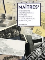 Maîtres carrés. Une histoire architecturale du musée des beaux-arts et d'archeologie de Besançon libro