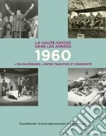 La Haute-Savoie dans les années 1960 « Dix glorieuses » entre tradition et modernité