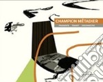 Champion Métadier. Fragments, transit, disconnected. Ediz. illustrata