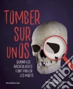 Tomber sur un os (album). Quand les archéologues font parler les morts libro