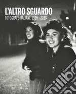 L'altro sguardo. Fotografie italiane 1965-2018. Ediz. italiana e inglese libro