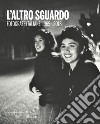 L'altro sguardo. Fotografie italiane 1965-2018. Ediz. italiana e inglese libro di Perna R. (cur.)