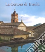 La Certosa di Trisulti. Ediz. illustrata