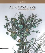 Alik Cavaliere. L'universo verde. Catalogo della mostra (Milano, 27 giugno-9 settembre). Ediz. italiana e inglese