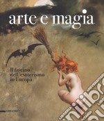 Arte e magia. Il fascino dell'esoterismo in Europa. Catalogo della mostra (Rovigo, 28 settembre 2018-27 gennaio 2019). Ediz. a colori libro
