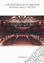 Auditorium di Milano. Architettura musica (1938-2018). Catalogo della mostra (Milano, 8 novembre-2 dicembre 2018). Ediz. illustrata