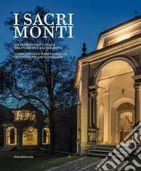 I sacri monti. Piemonte e Lombardia. Un patrimonio UNESCO tra Piemonte e Lombardia. Ediz. italiana e inglese