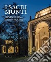 I sacri monti. Piemonte e Lombardia. Un patrimonio UNESCO tra Piemonte e Lombardia. Ediz. italiana e inglese libro