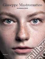 Giuseppe Mastromatteo. Humanscape. Ediz. italiana e inglese libro