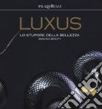 Luxus. Lo stupore della bellezza. Catalogo della mostra (Milano, 12 luglio-30 settembre 2018). Ediz. italiana e inglese