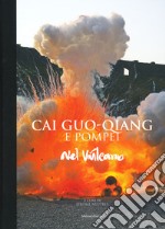 Cai Guo-Qiang e Pompeii. Nel vulcano. Catalogo della mostra (Napoli, 22 febbraio-20 maggio 2019). Ediz. a colori libro