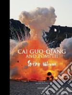 Cai Guo-Qiang e Pompeii. Nel vulcano. Catalogo della mostra (Napoli, 22 febbraio-20 maggio 2019). Ediz. inglese libro