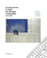 Le arti povere in Italia fra disegno e fotografia (1963-1980). Dentro un cielo compare un'isola. Catalogo della mostra (Jesi, 20 luglio-4 novembre 2018). Ediz. italiana e inglese libro