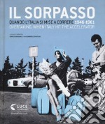 Il sorpasso. Quando l'Italia si mise a correre (1946-1961). Catalogo della mostra (Roma, 12 ottobre 2018-3 febbraio 2019). Ediz. italiana e inglese