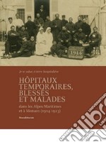 Hôpitaux temporaires, blessés et malades dans les Alpes-Maritimes et à Monaco (1914-1923) libro