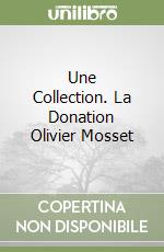 Une Collection. La Donation Olivier Mosset libro