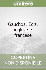 Gauchos. Ediz. inglese e francese