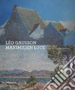 Léo Gausson. Maximilien Luce. Pionniers du néo-impressionnisme. Ediz. a colori libro