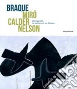 Braque Mirò Calder Nelson. Varengeville, un atelier sur les falaises. Ediz. illustrata libro