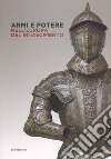 Armi e potere nell'Europa del Rinascimento. Catalogo della mostra (Roma, 26 luglio-11 novembre 2018). Ediz. a colori libro di Scalini M. (cur.)