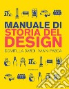 Manuale di storia del design. Ediz. a colori libro di Dardi Domitilla Pasca Vanni