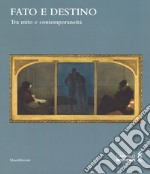 Fato e destino. Tra mito e contemporaneità. Catalogo della mostra (Mantova, 8 setembre 2018-6 gennaio 2019). Ediz. a colori libro