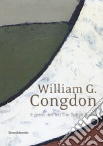 William G. Congdon. Il gesto dell'io. Catalogo della mostra (Milano, 7 settembre-23 ottobre 2018). Ediz. italiana e inglese libro