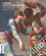 Firenze e gli ultimi Medici. The Haukohl family collection. Ediz. a colori