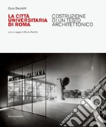 La Città Universitaria di Roma. Costruzione di un testo architettonico. Ediz. illustrata libro