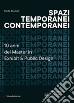 Spazi temporanei contemporanei. 10 anni del master in Exhibit & public design libro